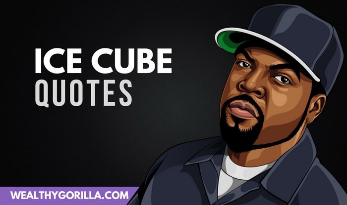 22 Inspirational Ice Cube Quotes For A Good Day  Wealthy 