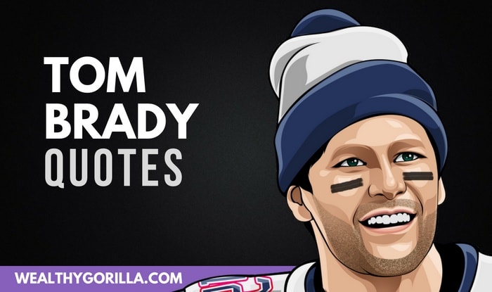 40 Legendary Tom Brady Quotes