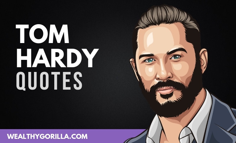 55 Tom Hardy Quotes About Life, Success & Acting