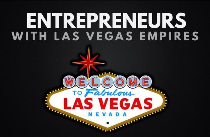 6 Billionaire Entrepreneurs That Built Las Vegas Empires