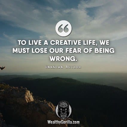 “To live a creative life, we must lose our fear of being wrong.” – quote