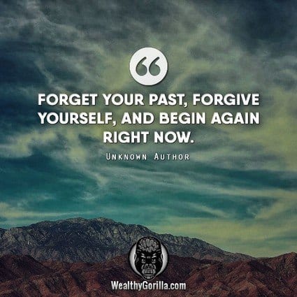 “Forget your past, forgive yourself, and begin again right now.” – quote