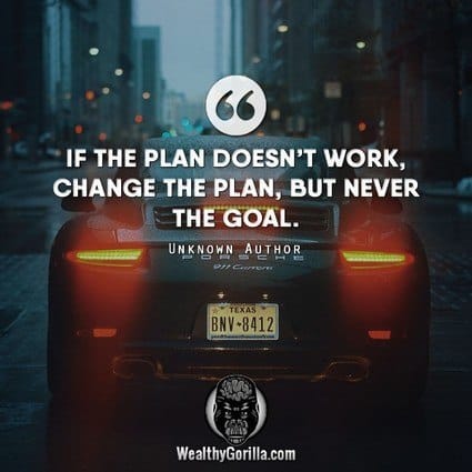 74. “If the plan doesn’t work, change the plan, but never the goal.” – quote
