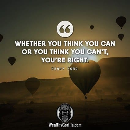 73. “Whether you think you can or you can’t, you’re right.” – Henry Ford quote