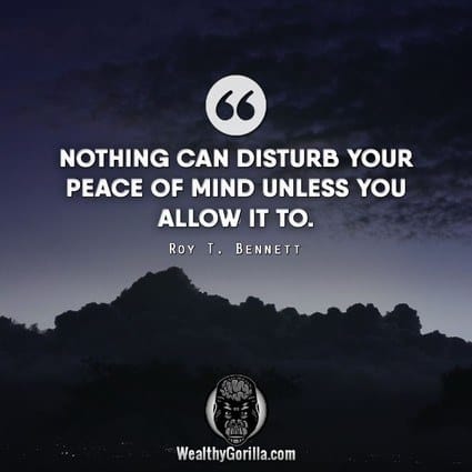 “Nothing disturbs your peace of mind unless you allow it to.” – Roy T. Bennett quote