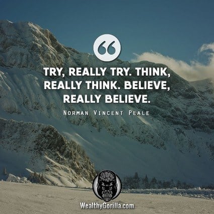 “Try, really try. Think, really think. Believe, really believe.” – Norman Vincent Peale quote