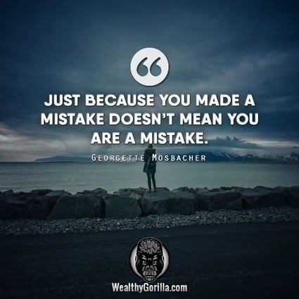 “Just because you made a mistake doesn’t mean you are a mistake.” – Georgette Mosbacher quote