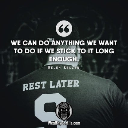 “We can do anything we want to if we stick to it long enough.” – Helen Keller quote