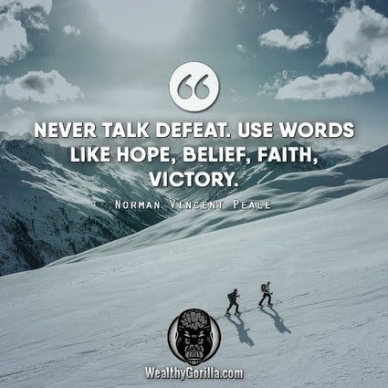 “Never talk defeat. Use words like hope, belief, faith, victory.” – Norman Vincent Peale quote