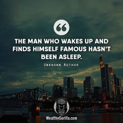 “The man who wakes up and finds himself famous hasn’t been asleep.” – quote