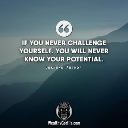 “If you never challenge yourself, you will never know your potential.” – quote