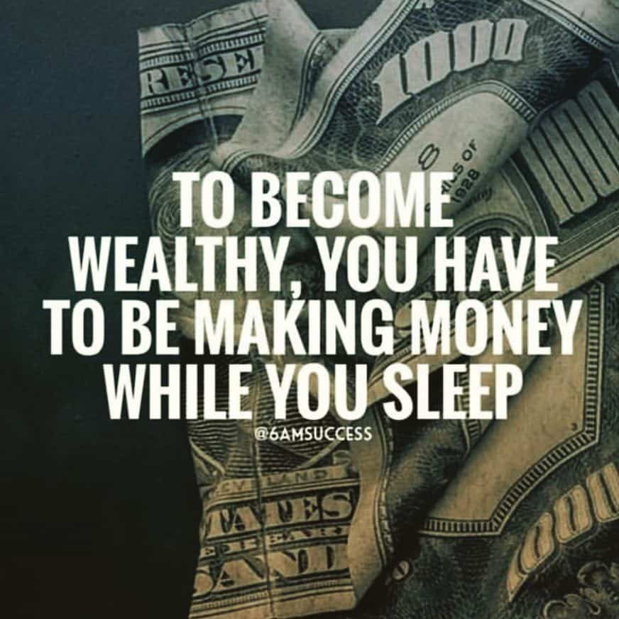 “To become wealthy, you have to be making money while you sleep.” - quote