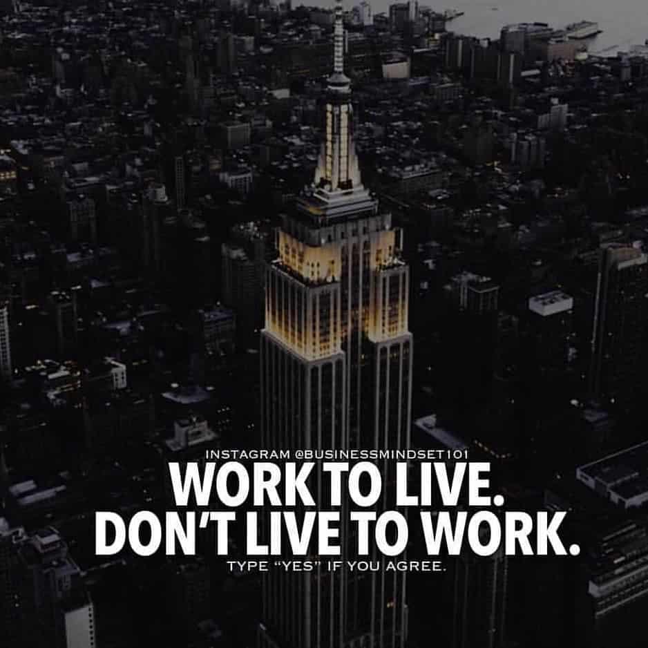 “Work to live. Don’t live to work.” - quote