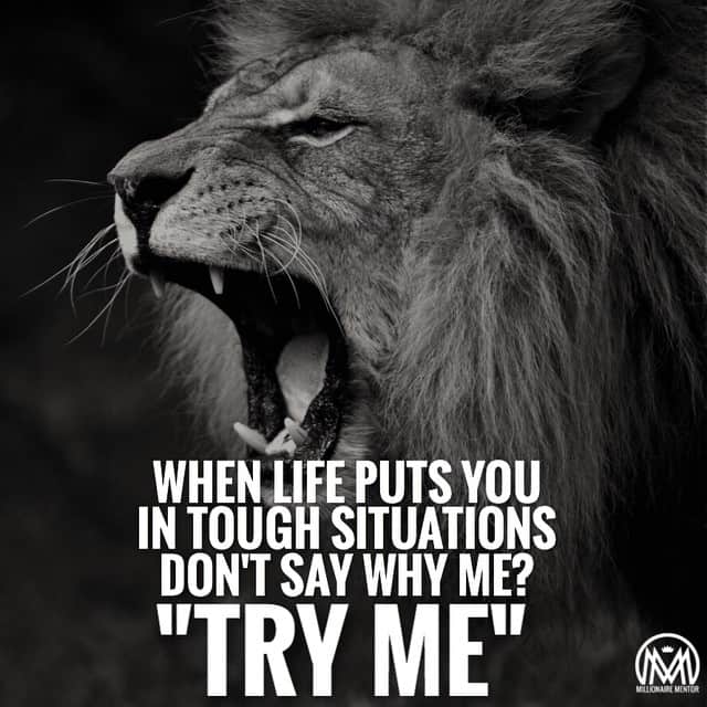 “When life puts you in tough situations, don’t say why me? “Try me!”” - quote