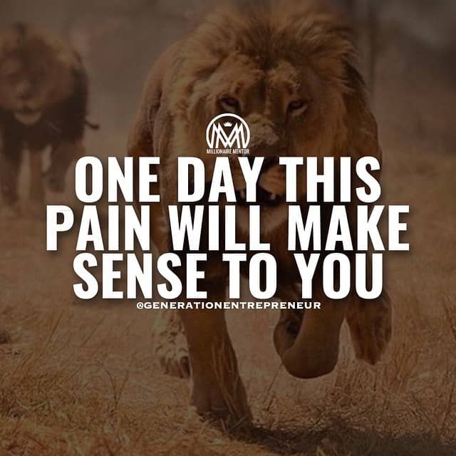 “One day this pain will make sense to you.” - quote