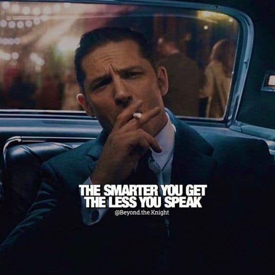 “The smarter you get, the less you speak.” - quote