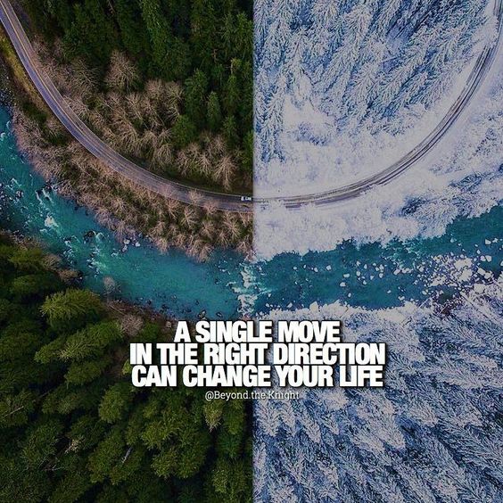 “A single move in the right direction can change your life.” - quote