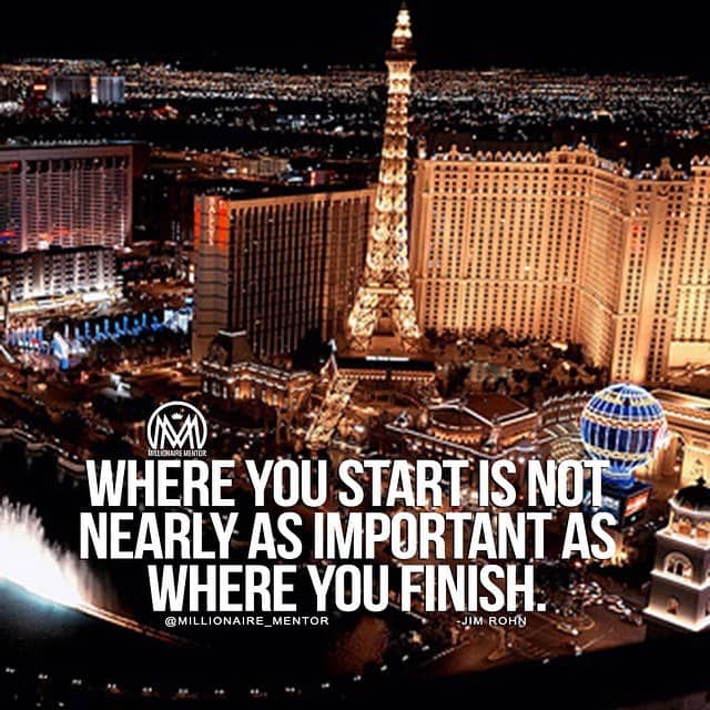 “Where you start is not nearly as important as where you finish.” - quote