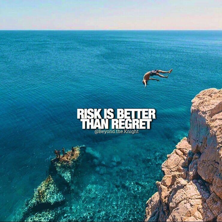 “risk is better than regret.” quote