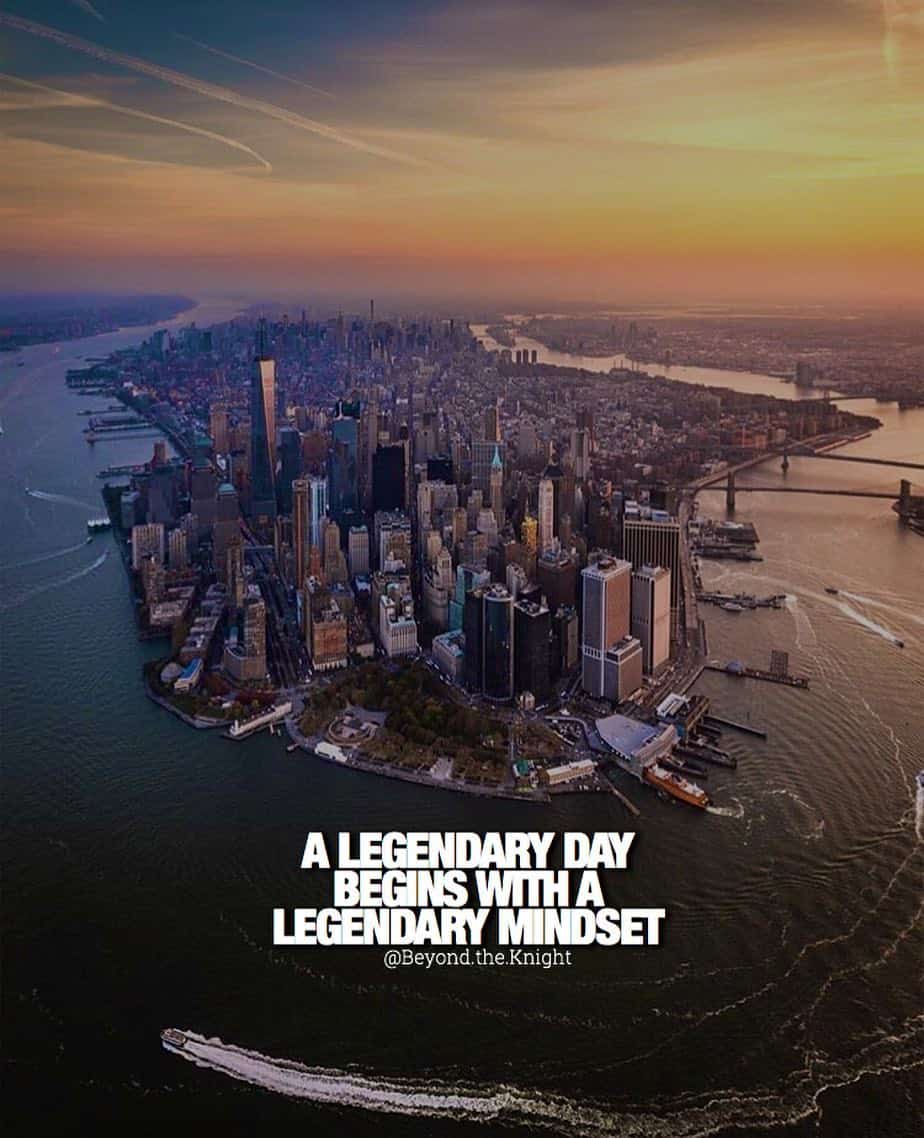 “A legendary day begins with a legendary mindset.” - quote