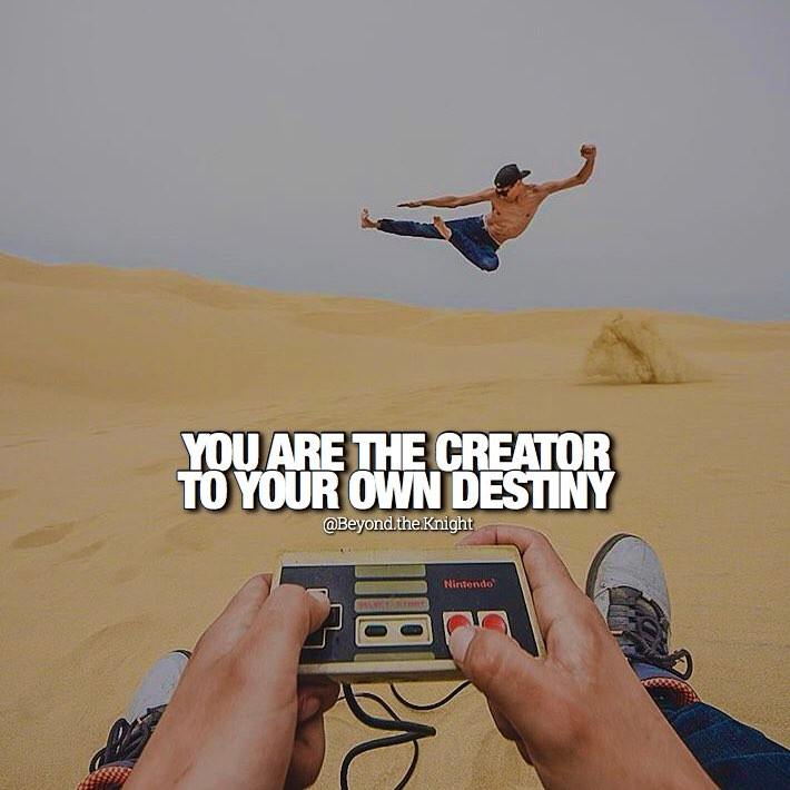 “You are the creator to your own destiny.” - quote