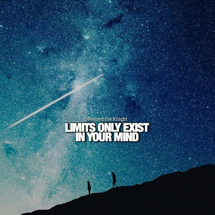“Limits only exist in your mind.” - quote