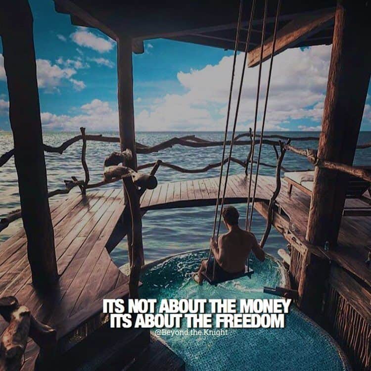 “It’s not about the money, it’s about the freedom.” - quote