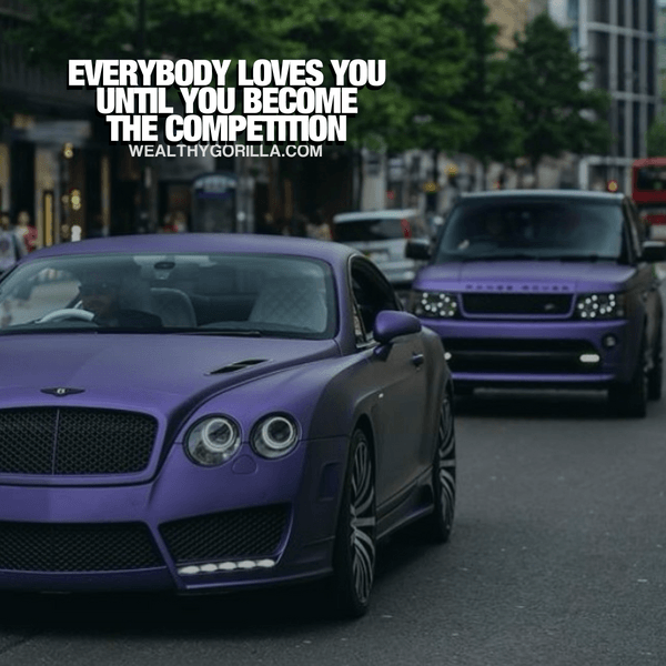 “Everybody loves you until you become the competition.” - quote