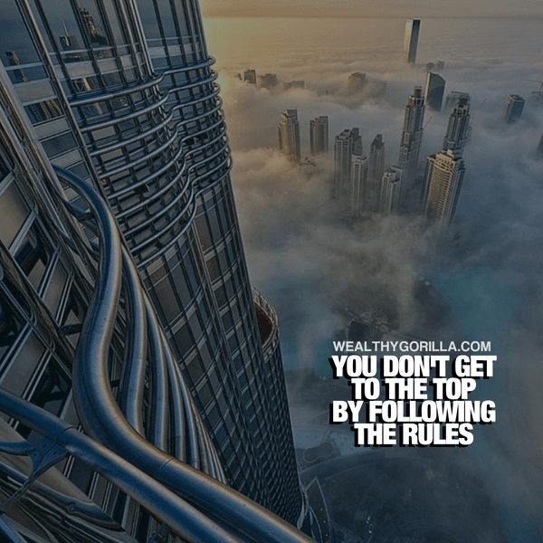 “You don’t get to the top by following the rules.” - quote