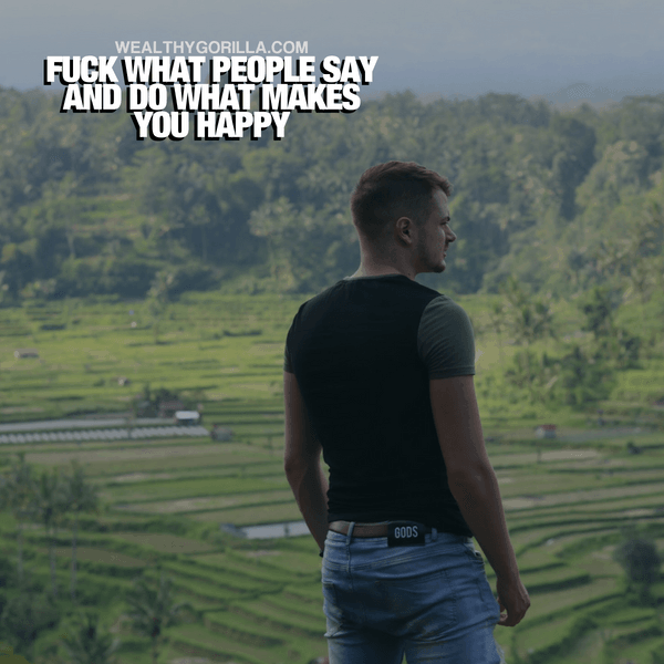 “F*** what people say and do what makes you happy.” - quote