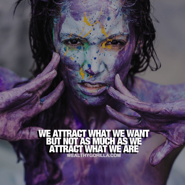 “We attract what we want, but not as much as we attract what we are.” - quote