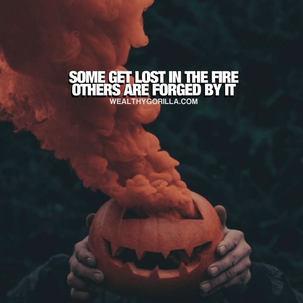 “Some get lost in the fire. Others are forged by it.” - quote