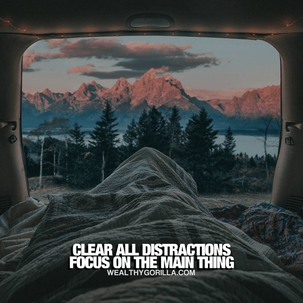 “Clear all distractions. Focus on the main thing.” - quote
