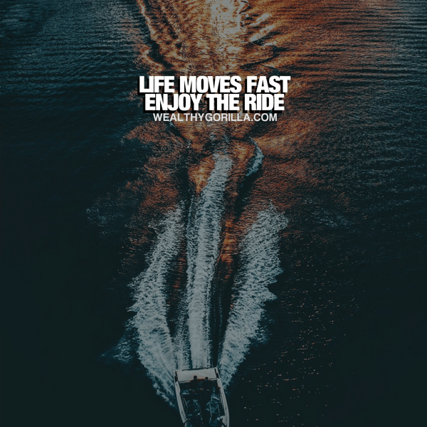 “Life moves fast. Enjoy the ride.” - quote