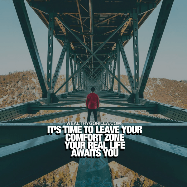 “It’s time to leave your comfort zone. Your real life awaits you.” - quote