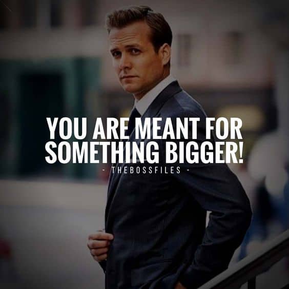 “You are meant for something bigger.” - quote