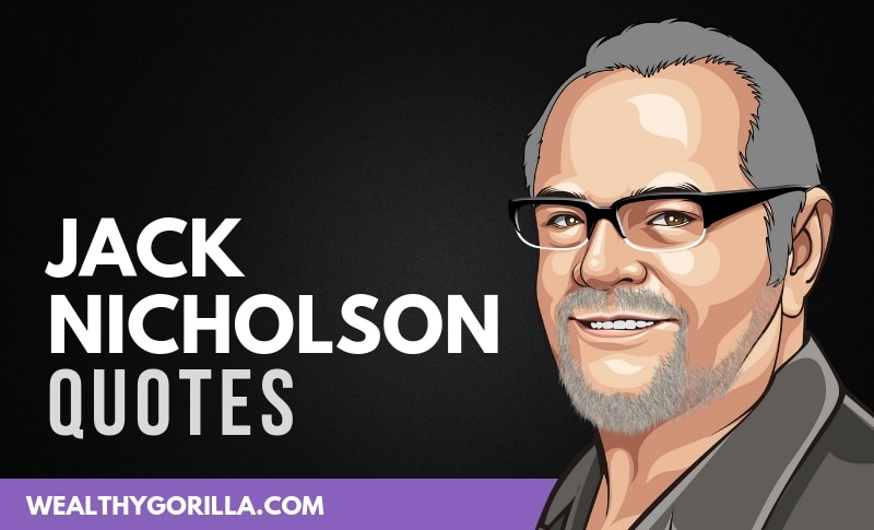 30 Jack Nicholson Quotes To Serve As Inspiration 2021 Wealthy Gorilla