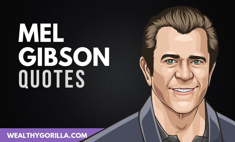 28 Powerful Mel Gibson Quotes That He Actually Said