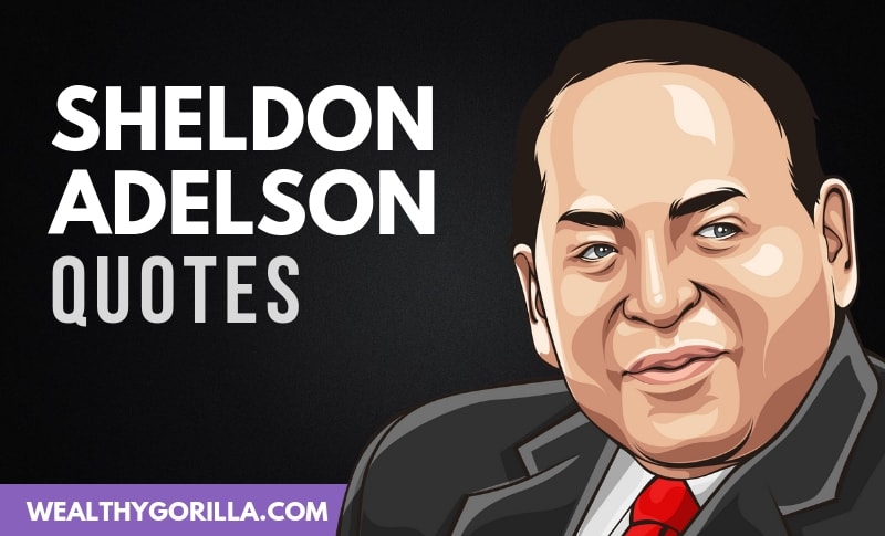 22 Sheldon Adelson Quotes For Entrepreneurs