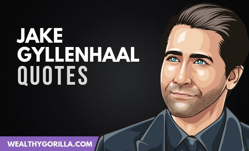 35 Unforgettable Jake Gyllenhaal Quotes