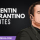 The Best Quentin Tarantino Quotes