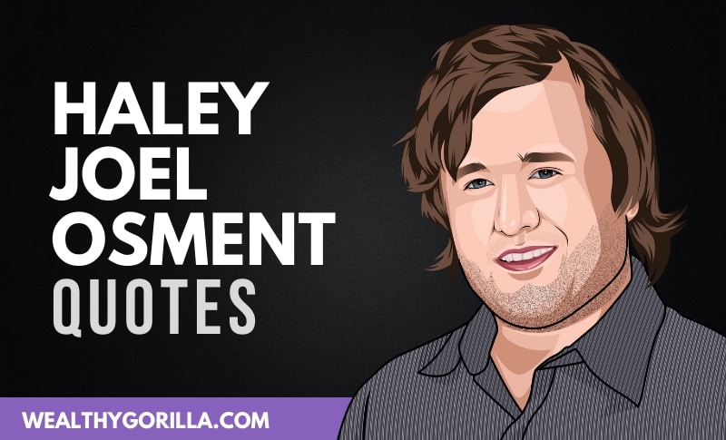 The Best Haley Joel Osment Quotes