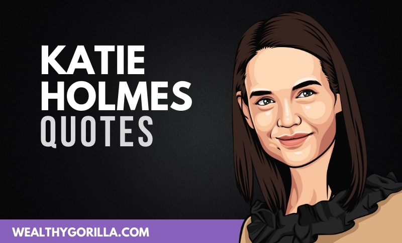 The Best Katie Holmes Quotes