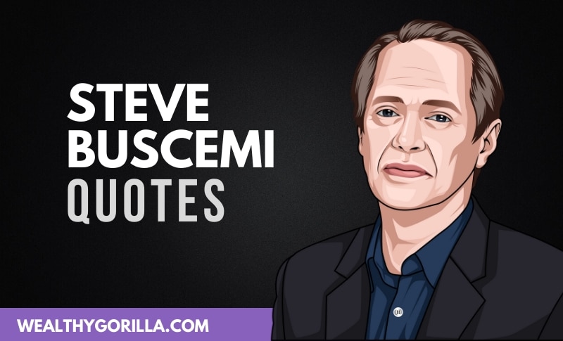 50 Inspirational Steve Buscemi Quotes (2021) Wealthy Gorilla
