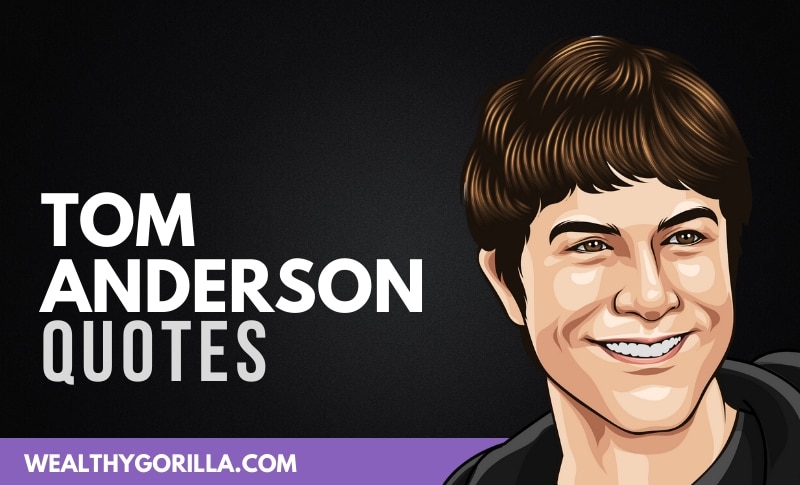 50 Incredible Tom Anderson Quotes