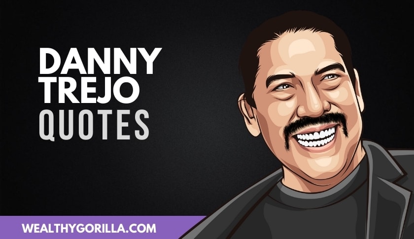 20 Danny Trejo Quotes About Acting, Life & Hard Work