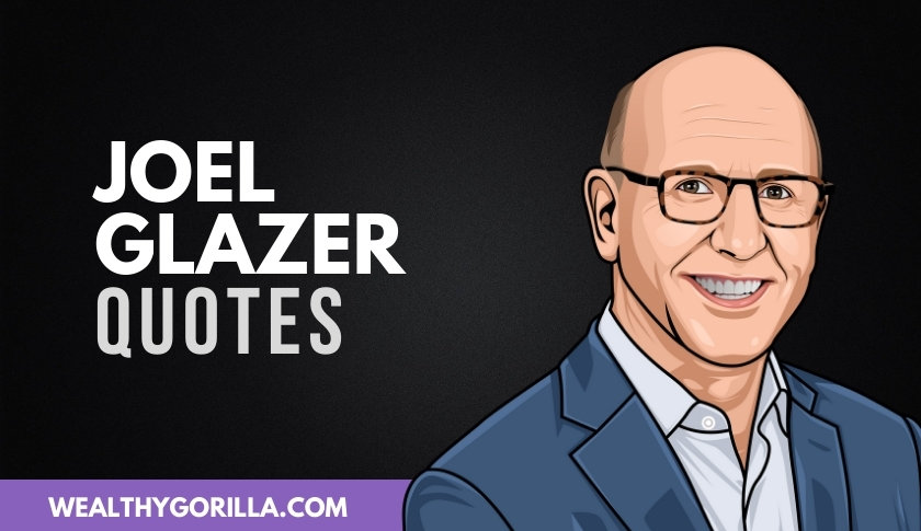 50 Joel Glazer Quotes For Businessmen