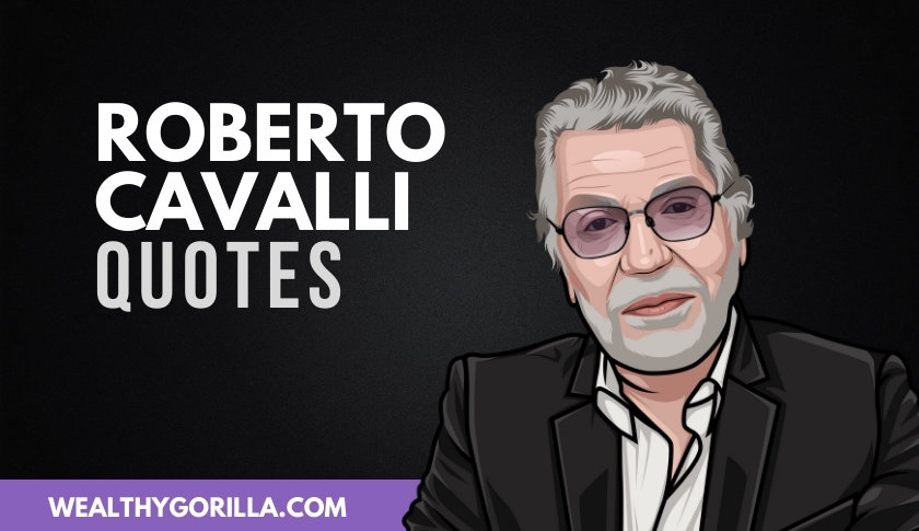 40 Greatest Roberto Cavalli Quotes On Success & Life