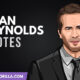 The Best Ryan Reynolds' Quotes