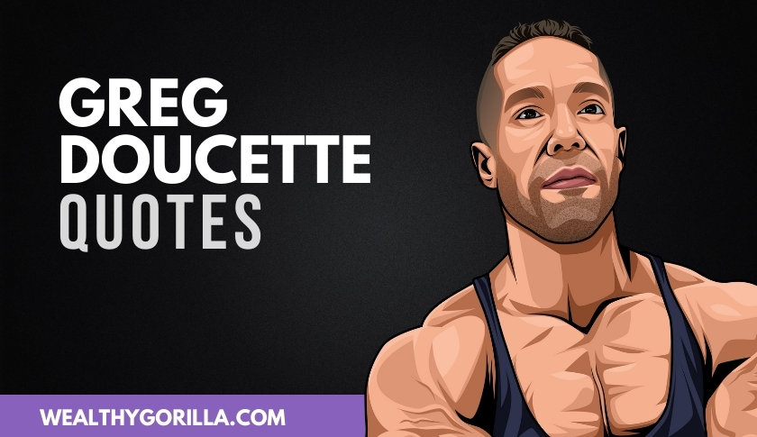 50 Inspiring Greg Doucette Quotes & Sayings
